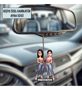 İki Kız Arkadaşa Özel Karikatür Ayna Süsü – Kişiye Özel Araç İçi Hediyelik