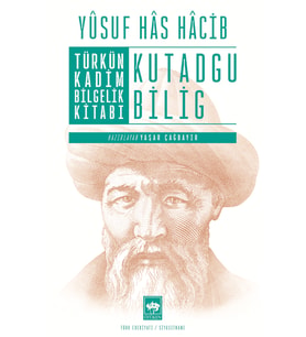 Türk'ün Kadim Bilgelik Kitabı Kutadgu Bilig / Yusuf Has Hacip