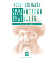 Türk'ün Kadim Bilgelik Kitabı Kutadgu Bilig / Yusuf Has Hacip