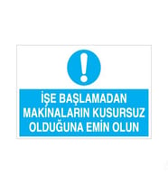 İşe Başlamadan Makinaların Kusursuz Olduğundan Emin Olun Uyarı Levhası 70x100cm (Karışık)