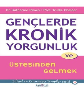 Gençlerde Kronik Yorgunluk ve Üstesinden Gelmek - Bilişsel ve Davranışçı Terapiler Serisi 16