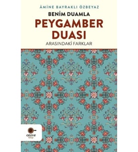 Benim Duamla Peygamber Duası Arasındaki Farklar