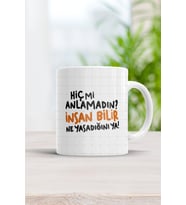 Hiç Mi Anlamadın Insan Bilir Ne Yaşadığını Ya Motto Kupa Bardak