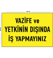 Metal Vazife Ve Yetkinin Dışında İş Yapmayınız 30 cm x 40 cm A3 Büyüklüğünde Uyarı Levhası Yönlendir