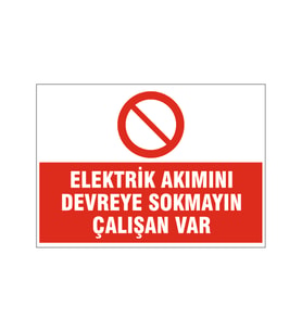 Elektrik akımını devreye sokmayın, isg uyarı levhası