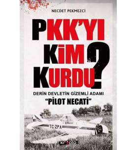 'yı Kim Kurdu? Derin Devletin Adamı Pilot Necati