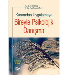 Kuramdan Uygulamaya Bireyle Psikolojik Danışma
