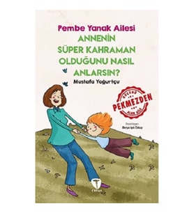 Annenin Süper Kahraman Olduğunu Nasıl Anlarsın? Pembe Yanak Ailesi