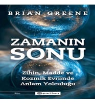 Zamanın Sonu: Zihin, Madde ve Kozmik Evrimde Anlam Yolculuğu