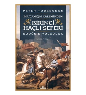 Birinci Haçlı Seferi - Bir Tanığın Kaleminden Kudüs’e Yolculuk