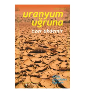Uranyum Uğruna - Ege’de Terkedilmiş Uranyum Madenleri