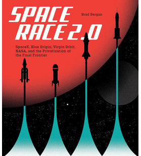 Space Race 2.0: Spacex, Blue Origin, Virgin Galactic, Nasa, And The Privatization Of The Final Front (Krem)