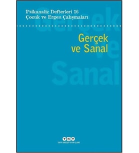 Psikanaliz Defterleri 16: Çocuk ve Ergen Çalışmaları - Gerçek ve Sanal