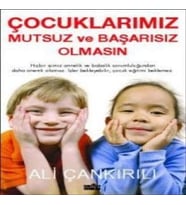 Çocuklarımız Mutsuz ve Başarısız Olmasın