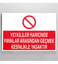 Yetkililer Haricinde Fırınlar Arasından Geçmek Kesinlikle Yasaktır Uyarı Levhası 50x70cm (Karışık)