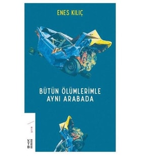 Bütün Ölümlerimle Aynı Arabada