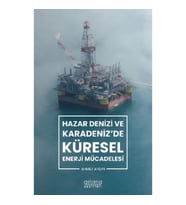 Hazar Denizi ve Karadeniz'de Küresel Enerji Mücadelesi