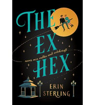 The Ex Hex: Never Mix Witchcraft And Vodka . . . A Spellbinding Tiktok-Sensation Rom-Com!