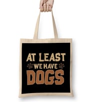 At Least We Have Dogs Funny Puppy Owners Bez Çanta Uzun Saplı