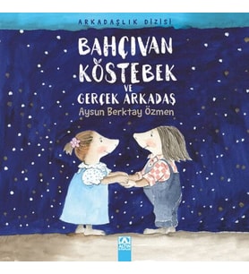 Bahçıvan Köstebek ve Gerçek Arkadaş