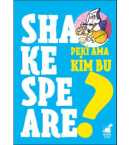 Peki Ama Kim Bu Shakespeare?