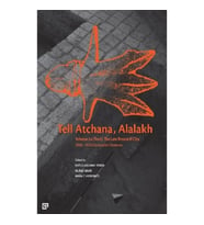 Tell Atchana, Alalakh Volume 2a (Text) - The Late Bronze 2 City 2006 - 2010 Excavation Seasons (2 Ci