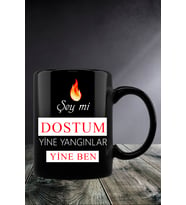 Şey Mi Dostum Yine Yangınlar Yine Ben  Kupa