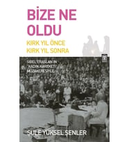 Bize Ne Oldu Kırk Yıl Önce Kırk Sonra Şule Yüksel Şenler Timaş
