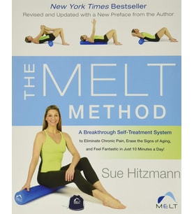 The Melt Method: A Breakthrough Self-Treatment System To Eliminate Chronic Pain, Erase The Signs Of