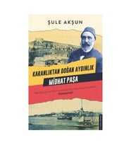 Karanlıktan Doğan Aydınlık Midhat Paşa