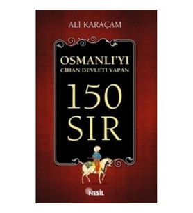 Osmanlı`yı Cihan Devleti Yapan 150 Sır