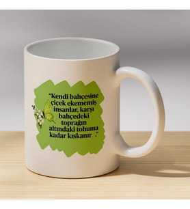 Kendi Bahçesine Çiçek Ekememiş İnsanlar Yazılı Kupa - Anlamlı Sözlü Hediyelik Kupa