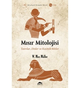 Mısır Mitolojisi - Tanrılar, Dinler ve Kozmik Mitler