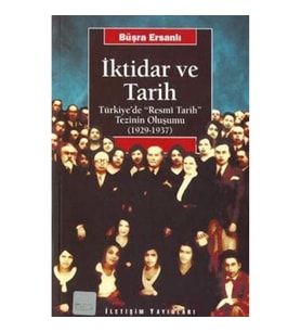 İktidar ve Tarih: Türkiye'de "Resmi Tarih" Tezinin Oluşumu (1929-1937)
