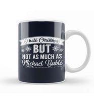 I Hate Christmas But Not As Much As Michael Buble Kupa Bardak Porselen
