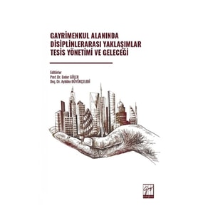 Gayrimenkul Alanında Disiplinlerarası Yaklaşımlar Tesis Yönetimi Ve Geleceği