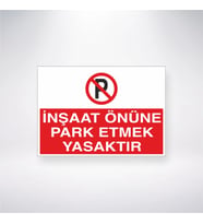 İnşaat Önüne Park Etmek Yasaktır 21x28 Arkası Yapışkanlı Levha