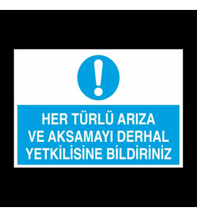 Her Türlü Arıza Ve Aksamayı Derhal Yetkilisine Bildir Uyarı Levhası 20x30cm (Karışık)
