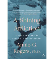 A Shining Affliction: A Story Of Harm And Healing In Psychotherapy