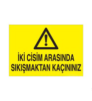 İki Cisim Arasına Sıkışmaktan Kaçınınız Uyarı Levhası 20x30cm (Karışık)