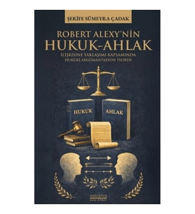 Robert Alexy’nin Hukuk-Ahlak İlişkisine Yaklaşımı Kapsamında Hukuki Argümantasyon Teorisi