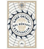 Gel Dünyayı Keşfedelim - Gezgin Bir Tarihçinin Seyahat Defteri - İlber Ortaylı