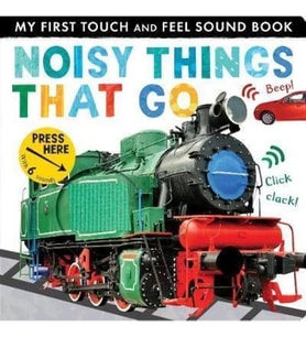 Noisy Things That Go (My First Touch and Feel Sound Book) (Sesli Kitap )