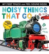 Noisy Things That Go (My First Touch and Feel Sound Book) (Sesli Kitap )