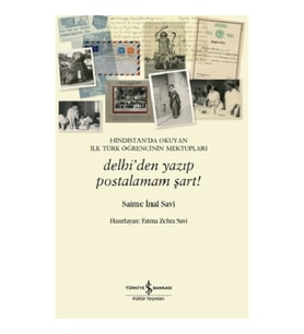 Hindistan’da Okuyan İlk Türk Öğrencinin Mektuplari – Delhi’den Yazip Postalamam Şart!