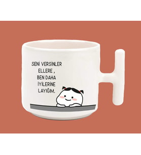 Seni Versinler Ellere Ben Daha İyilerine Layığım Espirili T Kulplu Latte Kupa