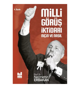 MİLLİ GÖRÜŞ İKTİDARI - NİÇİN VE NASIL ?