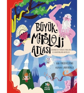 Büyük Mitoloji Atlası - Dünyanın Her Yerinden Tanrıların ve Kahramanların Hikâyeleri