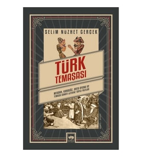 Türk Temaşası - Meddah, Karagöz, Orta Oyunu ve Temaşa Sanatı Üzerine Toplu Yazılar