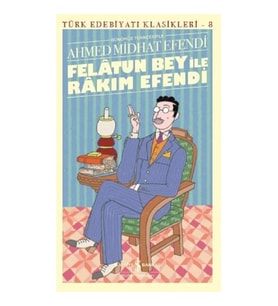 FELATUN BEY İLE RAKIM EFENDİ - GÜNÜMÜZ TÜRKÇESİYLE